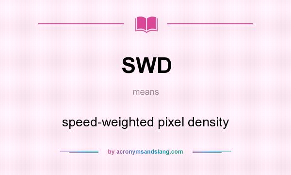 What does SWD mean? It stands for speed-weighted pixel density