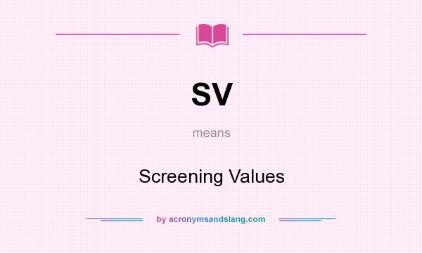 What does SV mean? It stands for Screening Values