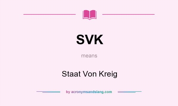 What does SVK mean? It stands for Staat Von Kreig