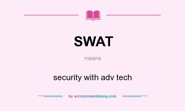 What does SWAT mean? It stands for security with adv tech