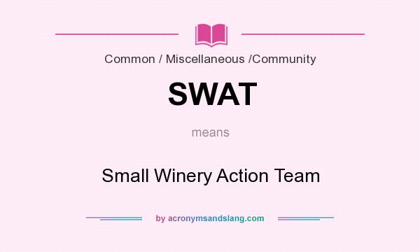 What does SWAT mean? It stands for Small Winery Action Team