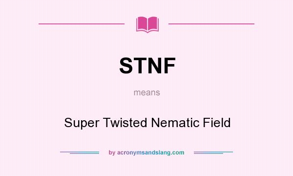 What does STNF mean? It stands for Super Twisted Nematic Field