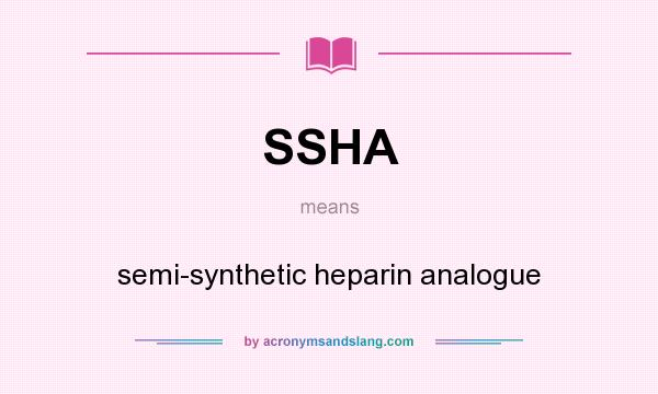 What does SSHA mean? It stands for semi-synthetic heparin analogue