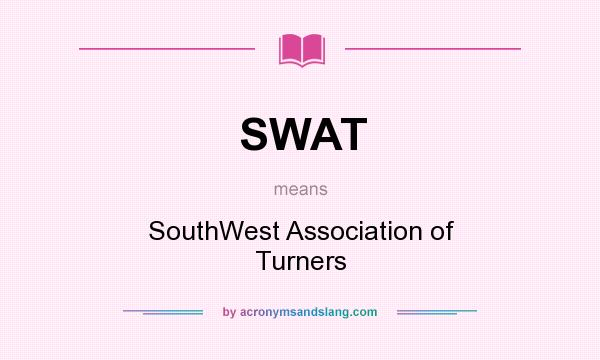 What does SWAT mean? It stands for SouthWest Association of Turners
