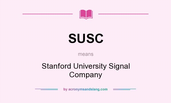 What does SUSC mean? It stands for Stanford University Signal Company