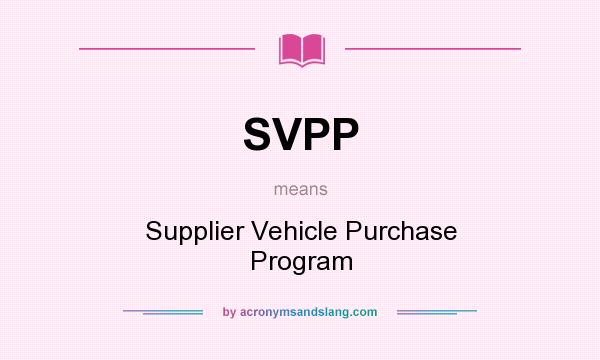 What does SVPP mean? It stands for Supplier Vehicle Purchase Program