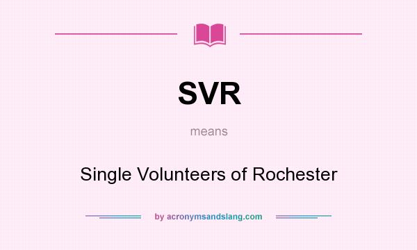 What does SVR mean? It stands for Single Volunteers of Rochester