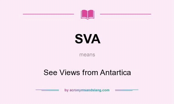What does SVA mean? It stands for See Views from Antartica