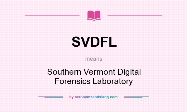 What does SVDFL mean? It stands for Southern Vermont Digital Forensics Laboratory