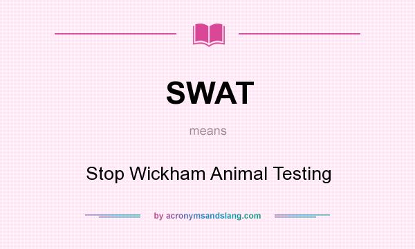 What does SWAT mean? It stands for Stop Wickham Animal Testing