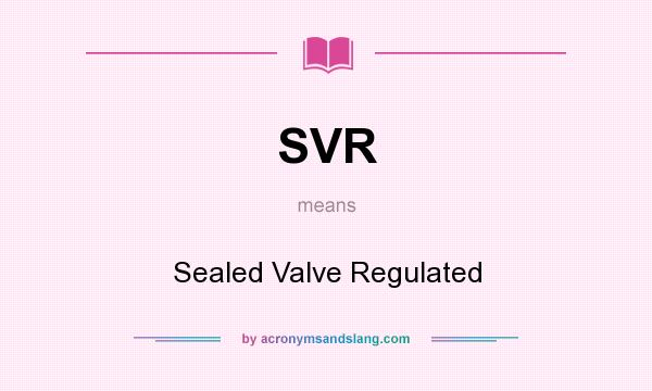 What does SVR mean? It stands for Sealed Valve Regulated