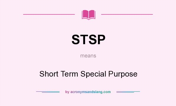 What does STSP mean? It stands for Short Term Special Purpose