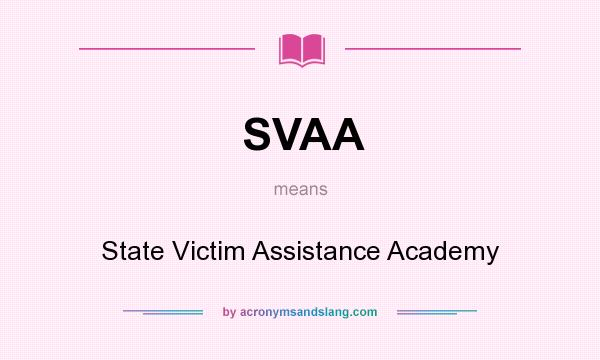 What does SVAA mean? It stands for State Victim Assistance Academy