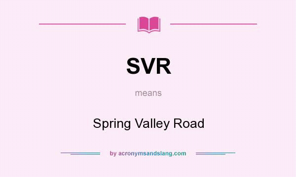 What does SVR mean? It stands for Spring Valley Road