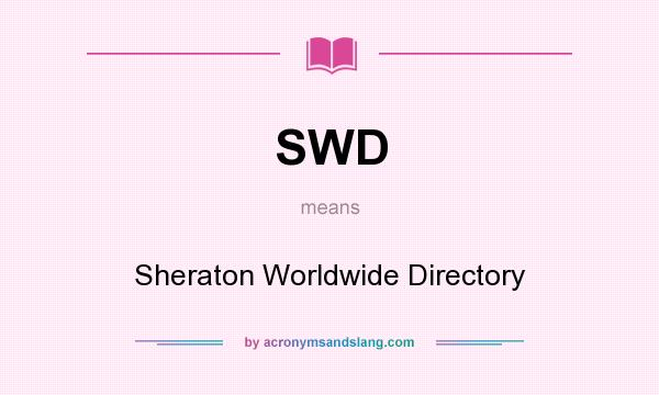 What does SWD mean? It stands for Sheraton Worldwide Directory