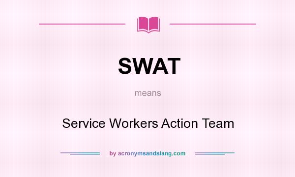 What does SWAT mean? It stands for Service Workers Action Team