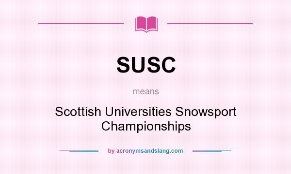 What does SUSC mean? It stands for Scottish Universities Snowsport Championships