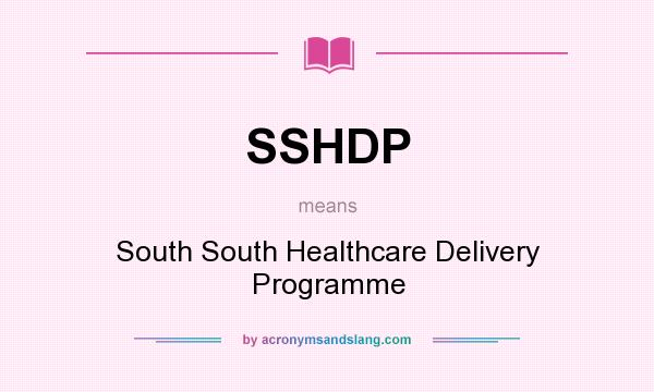 What does SSHDP mean? It stands for South South Healthcare Delivery Programme