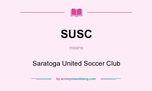 What does SUSC mean? It stands for Saratoga United Soccer Club