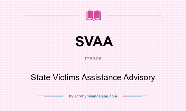 What does SVAA mean? It stands for State Victims Assistance Advisory
