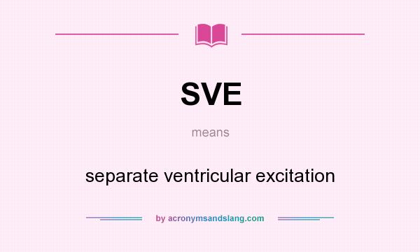 What does SVE mean? It stands for separate ventricular excitation