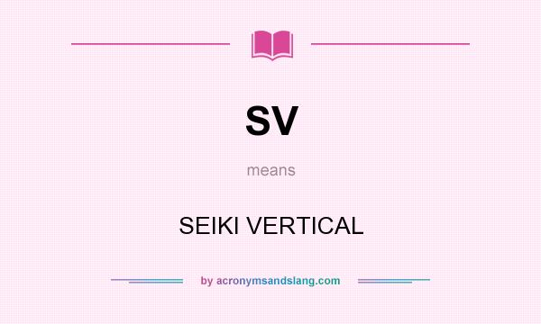 What does SV mean? It stands for SEIKI VERTICAL