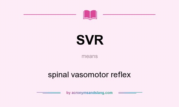 What does SVR mean? It stands for spinal vasomotor reflex