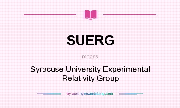 What does SUERG mean? It stands for Syracuse University Experimental Relativity Group