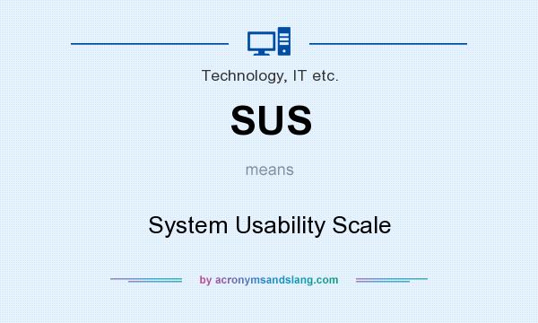 What does SUS mean? It stands for System Usability Scale