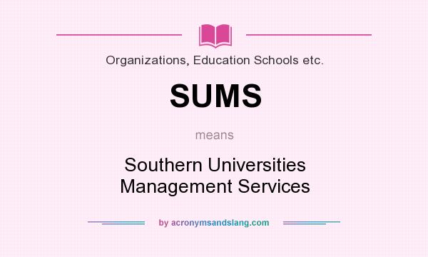 What does SUMS mean? It stands for Southern Universities Management Services