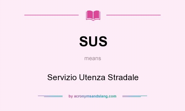 What does SUS mean? It stands for Servizio Utenza Stradale