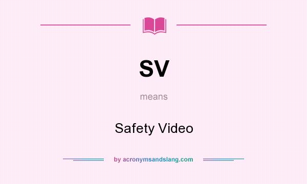 What does SV mean? It stands for Safety Video