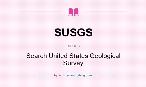 What does SUSGS mean? It stands for Search United States Geological Survey