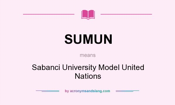 What does SUMUN mean? It stands for Sabanci University Model United Nations
