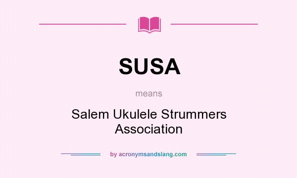 What does SUSA mean? It stands for Salem Ukulele Strummers Association