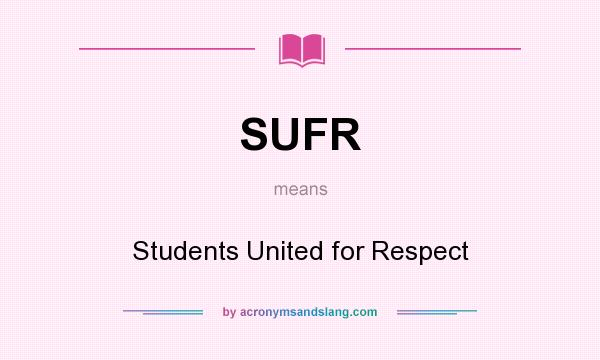 What does SUFR mean? It stands for Students United for Respect