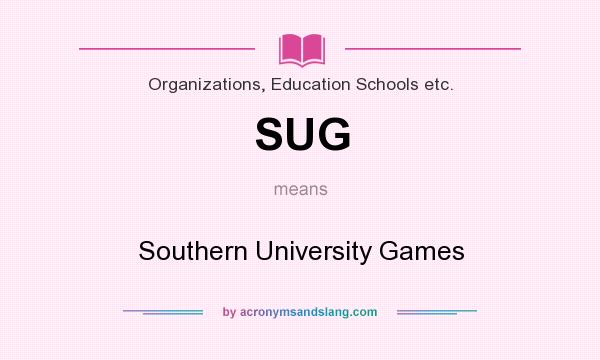 What does SUG mean? It stands for Southern University Games