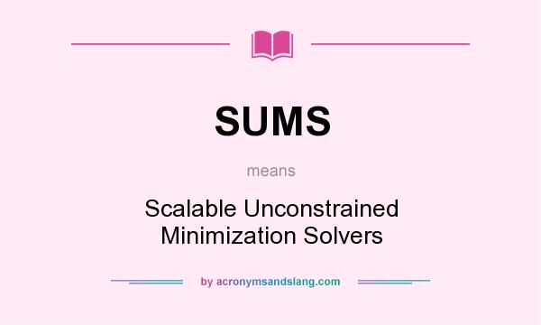 What does SUMS mean? It stands for Scalable Unconstrained Minimization Solvers