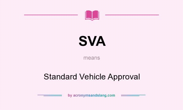 What does SVA mean? It stands for Standard Vehicle Approval