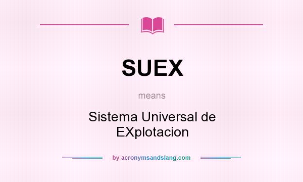 What does SUEX mean? It stands for Sistema Universal de EXplotacion
