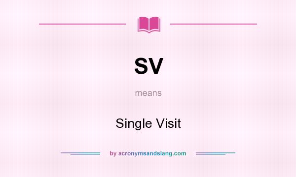 What does SV mean? It stands for Single Visit