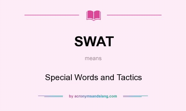 What does SWAT mean? It stands for Special Words and Tactics