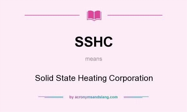 What does SSHC mean? It stands for Solid State Heating Corporation