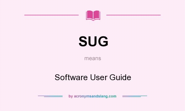 What does SUG mean? It stands for Software User Guide