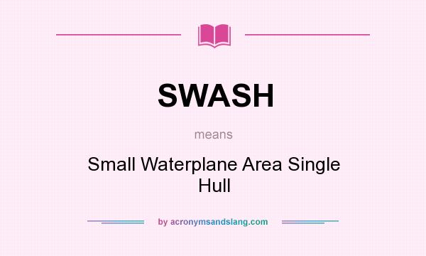 What does SWASH mean? It stands for Small Waterplane Area Single Hull