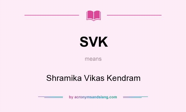 What does SVK mean? It stands for Shramika Vikas Kendram