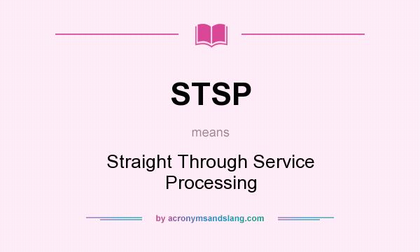 What does STSP mean? It stands for Straight Through Service Processing