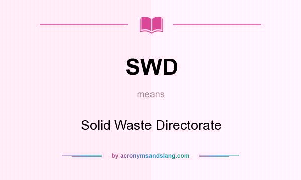 What does SWD mean? It stands for Solid Waste Directorate