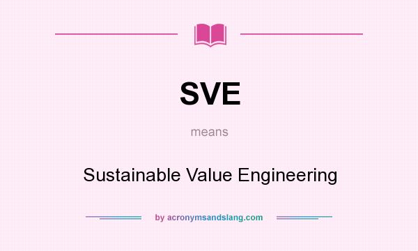 What does SVE mean? It stands for Sustainable Value Engineering