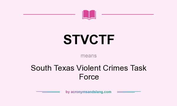 What does STVCTF mean? It stands for South Texas Violent Crimes Task Force